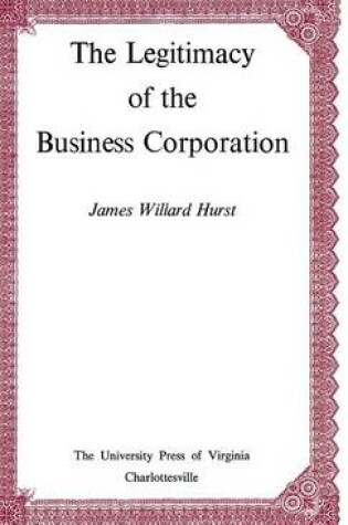 Cover of The Legitimacy of the Business Corporation in the Law of the United States, 1780-1970