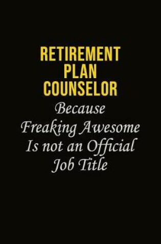 Cover of Retirement plan counselor Because Freaking Awesome Is Not An Official Job Title