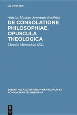 Book cover for de Consolatione Philosophiae. Opuscula Theologica