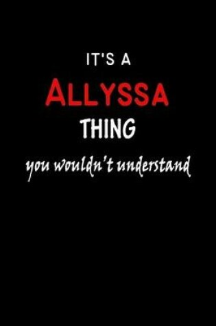 Cover of It's a Allyssa Thing You Wouldn't Understandl