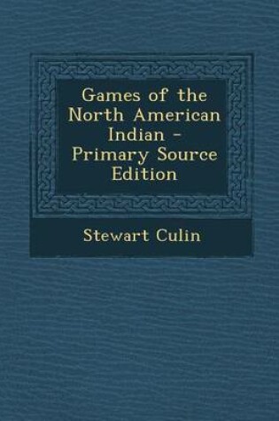 Cover of Games of the North American Indian - Primary Source Edition