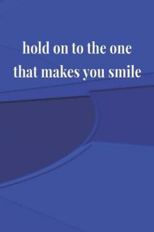 Cover of Hold On To The One That Makes You Smile