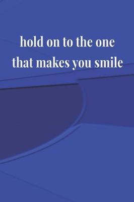 Book cover for Hold On To The One That Makes You Smile