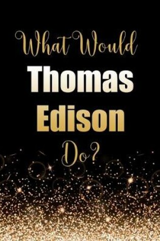 Cover of What Would Thomas Edison Do?