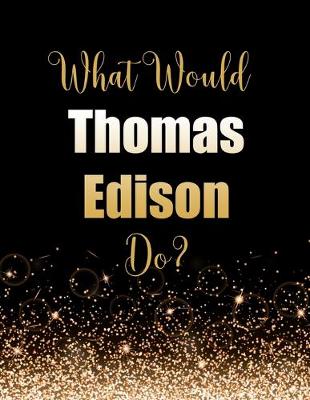 Book cover for What Would Thomas Edison Do?