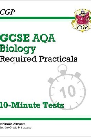 Cover of GCSE Biology: AQA Required Practicals 10-Minute Tests (includes Answers)