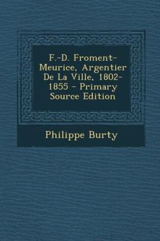 Cover of F.-D. Froment-Meurice, Argentier de La Ville, 1802-1855