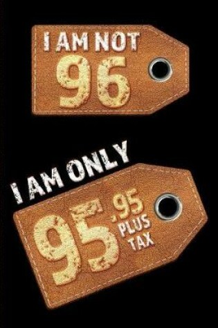 Cover of I am not 96 I am only 95.95 plus tax