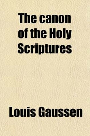 Cover of The Canon of the Holy Scriptures; Examined in the Light of History