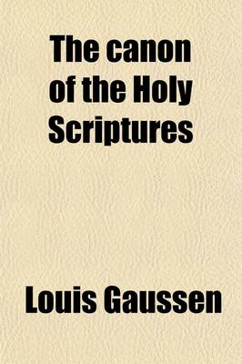 Book cover for The Canon of the Holy Scriptures; Examined in the Light of History