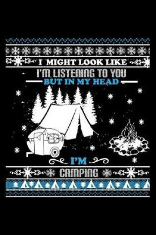 Cover of I Might Look Like I'm Listening to You But in My Head I'm Camping