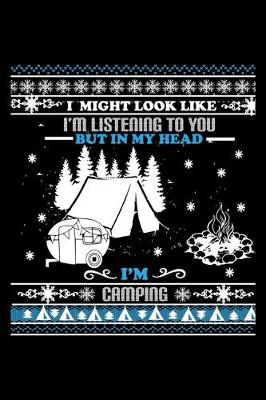 Book cover for I Might Look Like I'm Listening to You But in My Head I'm Camping