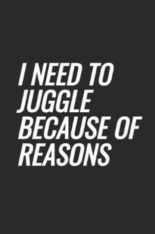 Cover of I Need To Juggle Because Of Reasons