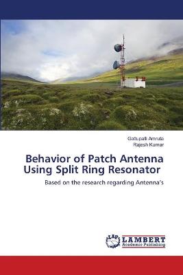 Book cover for Behavior of Patch Antenna Using Split Ring Resonator