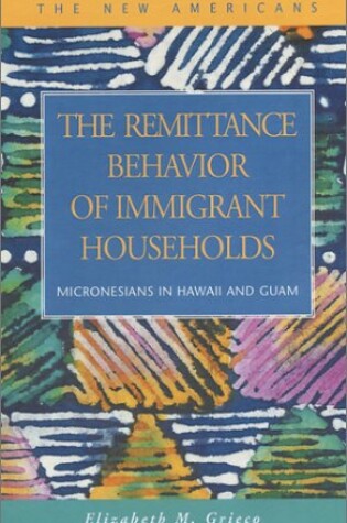 Cover of The Remittance Behavior of Immigrant Households