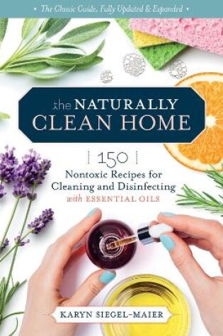 Cover of Naturally Clean Home, 3rd Edition: 150 Easy Recipes for Green Cleaning with Essential Oils