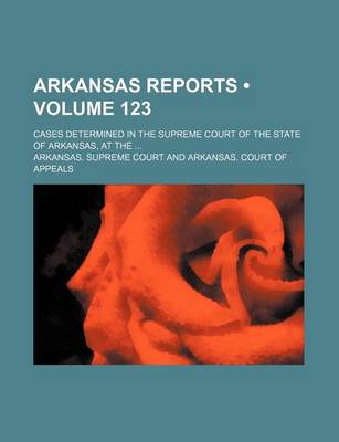 Book cover for Arkansas Reports (Volume 123); Cases Determined in the Supreme Court of the State of Arkansas, at the