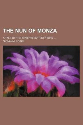 Cover of The Nun of Monza; A Tale of the Seventeenth Century