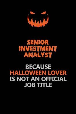 Book cover for Senior Investment Analyst Because Halloween Lover Is Not An Official Job Title