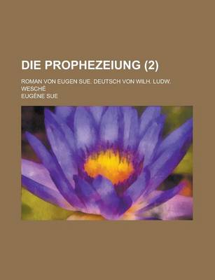 Book cover for Die Prophezeiung; Roman Von Eugen Sue. Deutsch Von Wilh. Ludw. Wesche (2 )