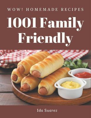 Book cover for Wow! 1001 Homemade Family Friendly Recipes