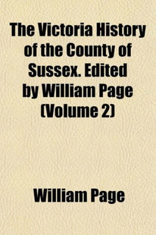 Cover of The Victoria History of the County of Sussex. Edited by William Page (Volume 2)