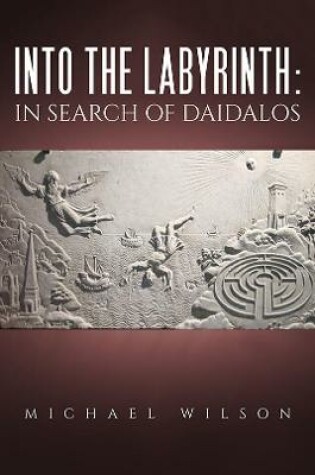Cover of Into the labyrinth: in search of Daidalos