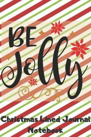 Cover of Be Jolly Christmas Lined Journal Notebook
