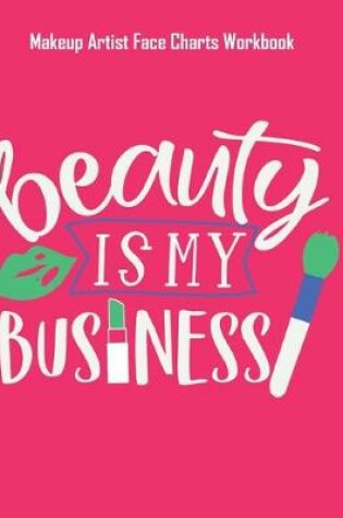 Cover of Beauty Is My Business - Makeup Artist Face Charts Workbook