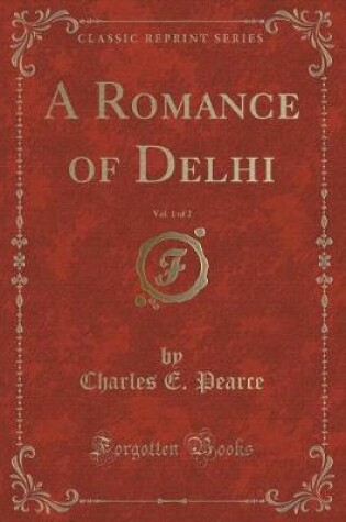 Cover of A Romance of Delhi, Vol. 1 of 2 (Classic Reprint)