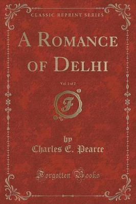 Book cover for A Romance of Delhi, Vol. 1 of 2 (Classic Reprint)