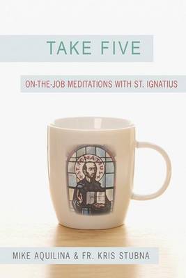 Book cover for Take Five: On-The-Job Meditations with St. Ignatius