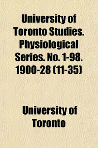 Cover of University of Toronto Studies. Physiological Series. No. 1-98. 1900-28 (11-35)