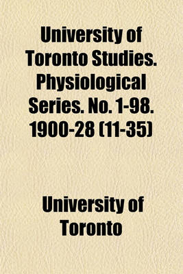 Book cover for University of Toronto Studies. Physiological Series. No. 1-98. 1900-28 (11-35)