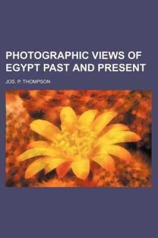 Cover of Photographic Views of Egypt Past and Present