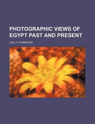 Book cover for Photographic Views of Egypt Past and Present