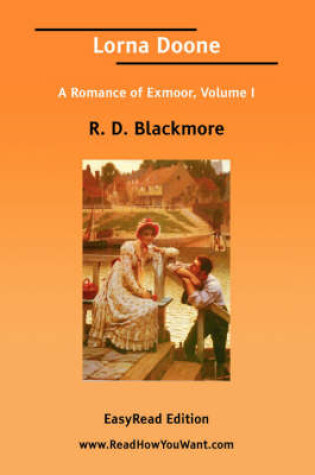 Cover of Lorna Doone a Romance of Exmoor, Volume I [Easyread Edition]