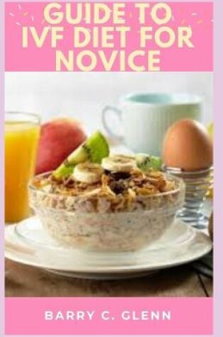 Cover of Guide to IVF Diet For Novice