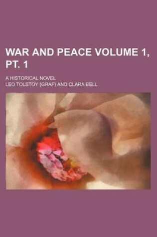 Cover of War and Peace Volume 1, PT. 1; A Historical Novel