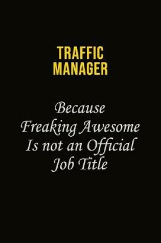 Cover of Traffic Manager Because Freaking Awesome Is Not An Official Job Title