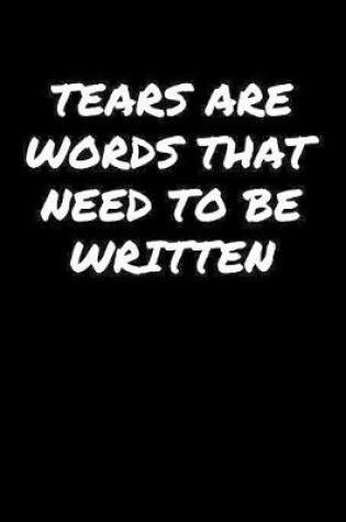 Cover of Tears Are Words That Need To Be Written�