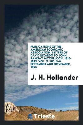 Book cover for Publications of the American Economic Association. Letters of David Ricardo to John Ramsay McCulloch, 1816-1823. Vol. X. No. 5-6. September and November, 1895