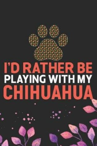 Cover of I'd Rather Be Playing with My Chihuahua