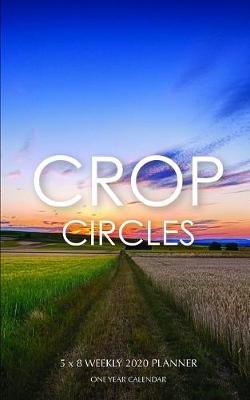 Book cover for Crop Circles 5 x 8 Weekly 2020 Planner