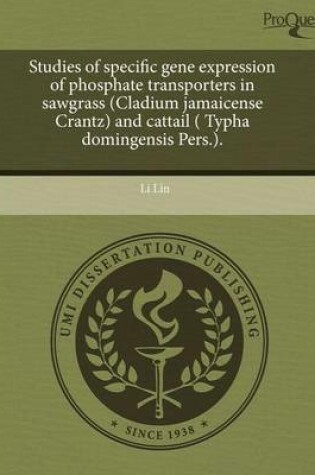 Cover of Studies of Specific Gene Expression of Phosphate Transporters in Sawgrass (Cladium Jamaicense Crantz) and Cattail ( Typha Domingensis Pers.)