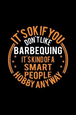 Book cover for It's Okay If You Don't Like Barbequing It's Kind Of A Smart People Hobby Anyway