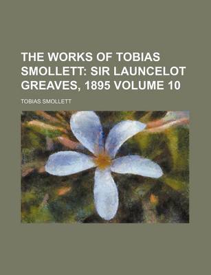 Book cover for The Works of Tobias Smollett; Sir Launcelot Greaves, 1895 Volume 10