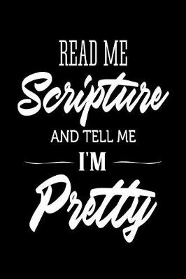 Book cover for Read Me Scripture And Tell Me I'm Pretty
