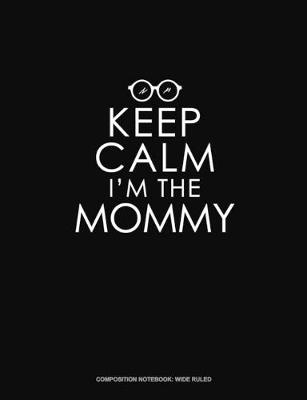 Book cover for Keep Calm I'm The Mommy