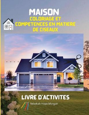Book cover for Maison Coloriage et competences en matiere de ciseaux Livre d'activites